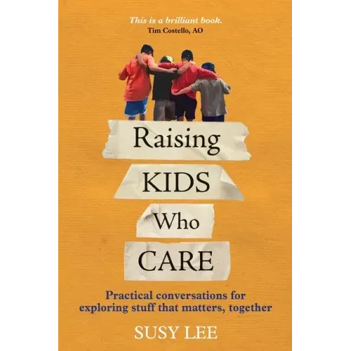 Raising Kids Who Care: Practical conversations for exploring stuff that matters, together