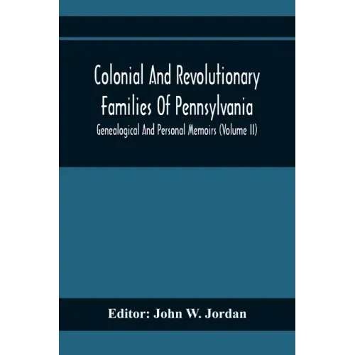 Colonial And Revolutionary Families Of Pennsylvania; Genealogical And Personal Memoirs (Volume Ii)