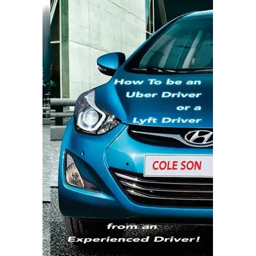 How to be an Uber Driver or a Lyft Driver by Cole Son