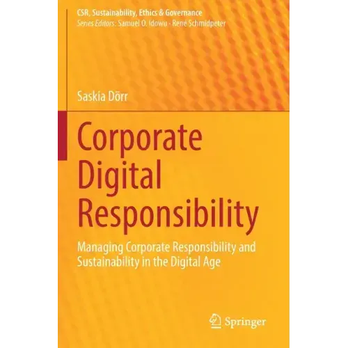 Corporate Digital Responsibility: Managing Corporate Responsibility and Sustainability in the Digital Age