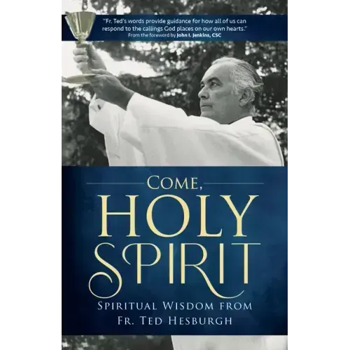 Come, Holy Spirit: Spiritual Wisdom from Fr. Ted Hesburgh