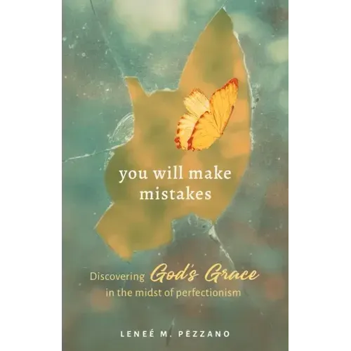 You Will Make Mistakes: Discovering God's Grace in the Midst of Perfectionism