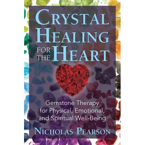Crystal Healing for the Heart: Gemstone Therapy for Physical, Emotional, and Spiritual Well-Being