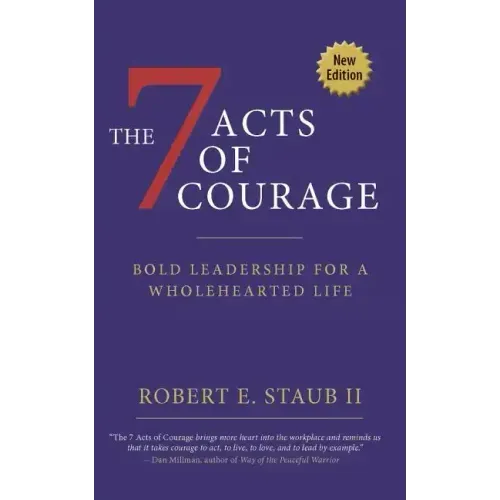 7 Acts of Courage: Bold Leadership for a Wholehearted Life