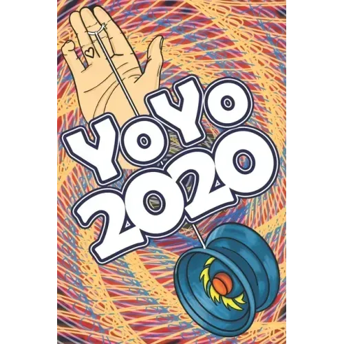 YoYo 2020: An Illustrated Guide To Yoyoing: History, Skill, Tips and Tricks