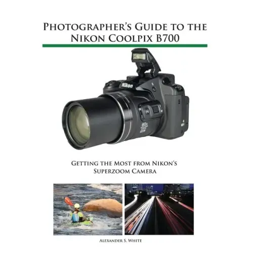 Photographer's Guide to the Nikon Coolpix B700: Getting the Most from Nikon's Superzoom Camera