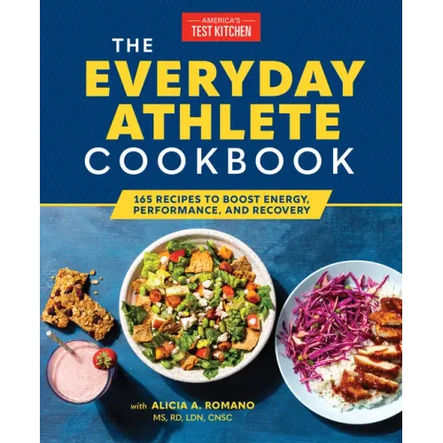 The Everyday Athlete Cookbook: 165 Recipes to Boost Energy, Performance, and Recovery