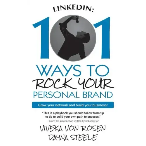 LinkedIn: 101 Ways To Rock Your Personal Brand: Grow your network and build your business!