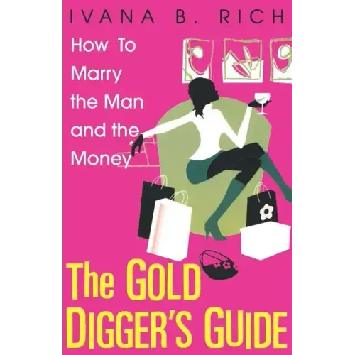 The Gold Digger's Guide: How to Marry the Man and the Money