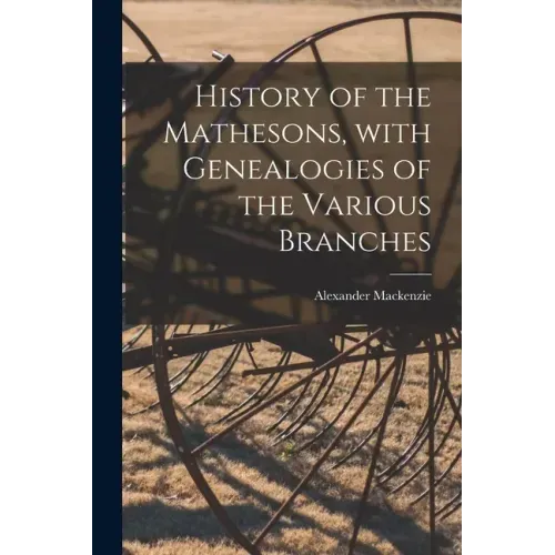 History of the Mathesons, With Genealogies of the Various Branches