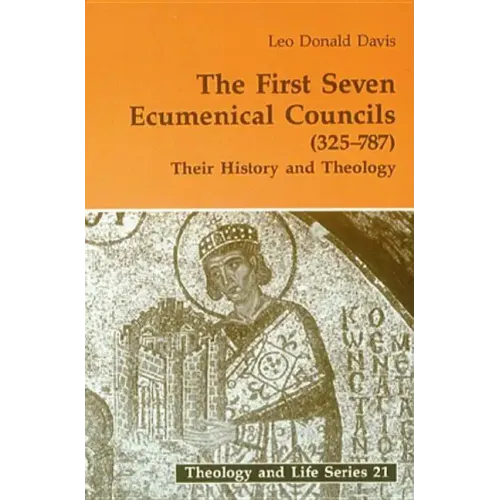 First Seven Ecumenical Councils: Their History and Theology