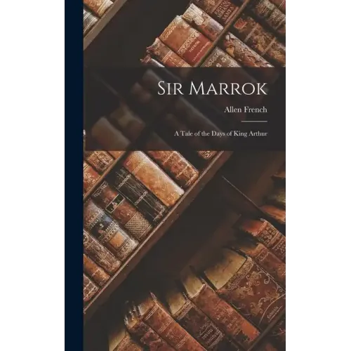 Sir Marrok: A Tale of the Days of King Arthur