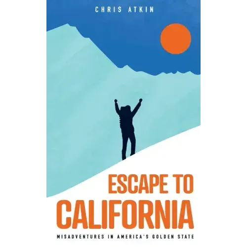 Escape to California: Misadventures in America's Golden State