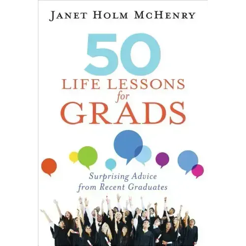 50 Life Lessons for Grads: Surprising Advice from Recent Graduates