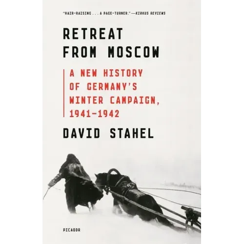 Retreat from Moscow: A New History of Germany's Winter Campaign, 1941-1942