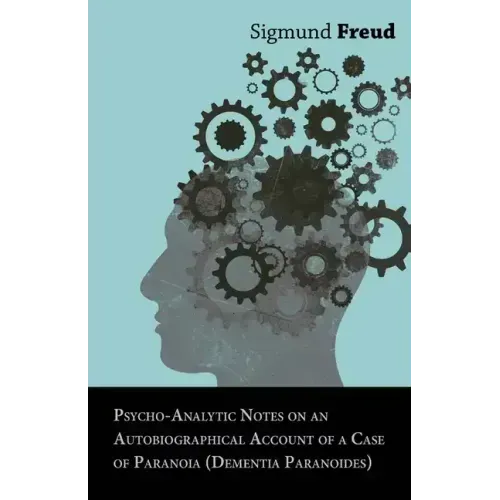 Psycho-Analytic Notes on an Autobiographical Account of a Case of Paranoia (Dementia Paranoides)