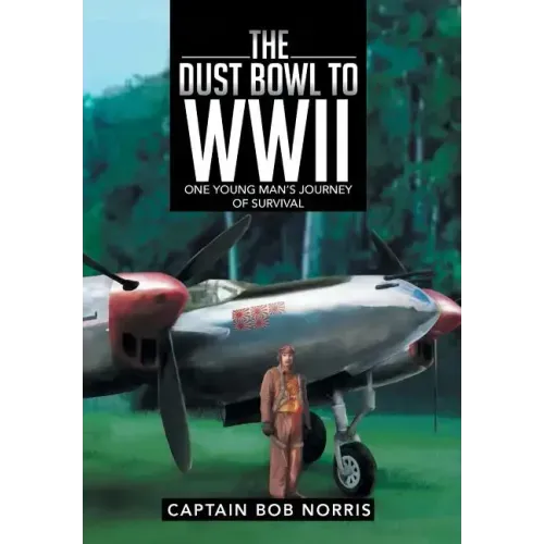 The Dust Bowl to WWII: One Young Man's Journey of Survival