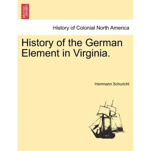 History of the German Element in Virginia.