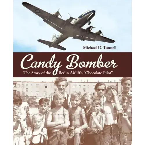 Candy Bomber: The Story of the Berlin Airlift's Chocolate Pilot