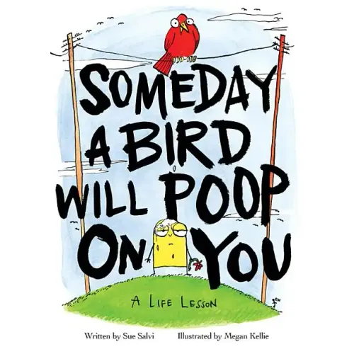Someday a Bird Will Poop on You: A Life Lesson