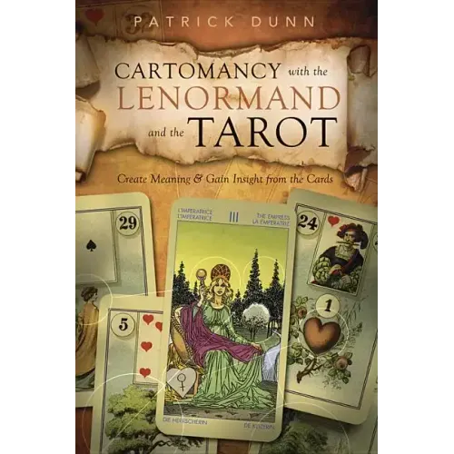 Cartomancy with the Lenormand and the Tarot: Create Meaning & Gain Insight from the Cards