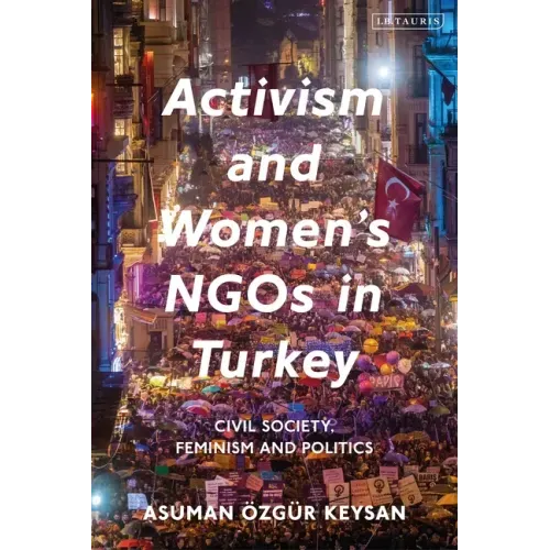 Activism and Women's NGOs in Turkey: Civil Society, Feminism and Politics
