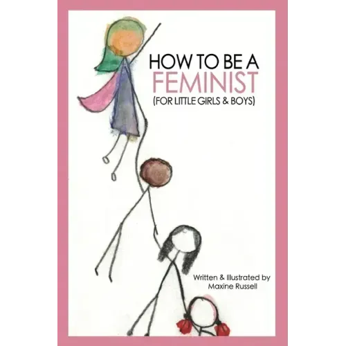 How To Be a Feminist (For Little Girls & Boys)