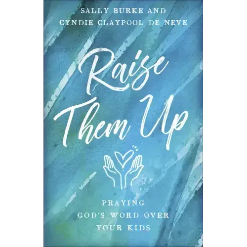 Raise Them Up: Praying God's Word Over Your Kids
