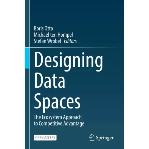 Designing Data Spaces: The Ecosystem Approach to Competitive Advantage