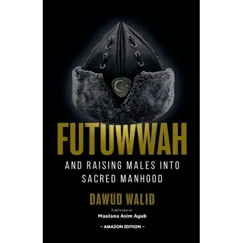 Futuwwah and Raising Males into Sacred Manhood
