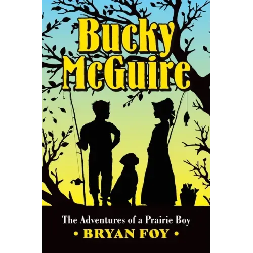 Bucky McGuire: The Adventures of a Prairie Boy