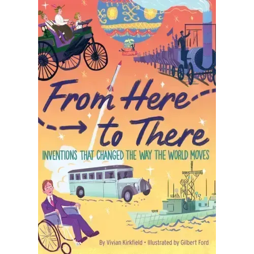 From Here to There: Inventions That Changed the Way the World Moves