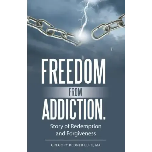 Freedom from Addiction.: Story of Redemption and Forgiveness