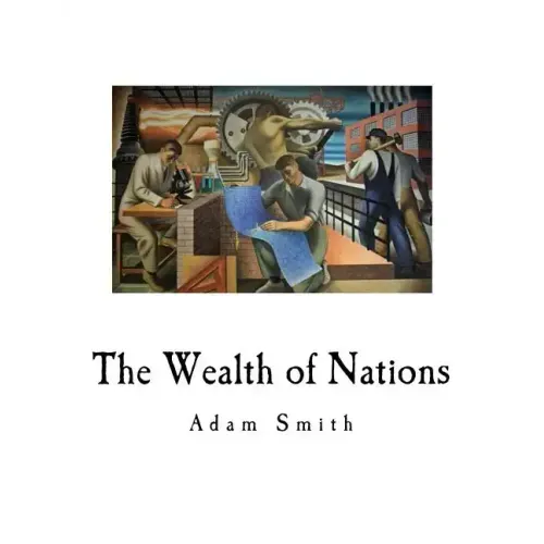 The Wealth of Nations: An Inquiry Into the Nature and Causes