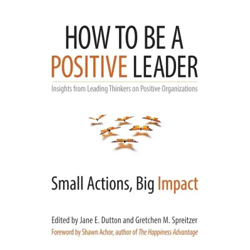 How to Be a Positive Leader: Small Actions, Big Impact