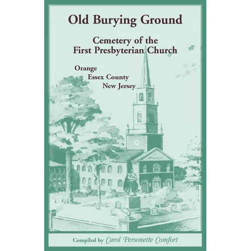 Old Burying Ground, Cemetery of the First Presbyterian Church: Orange, Essex County, New Jersey