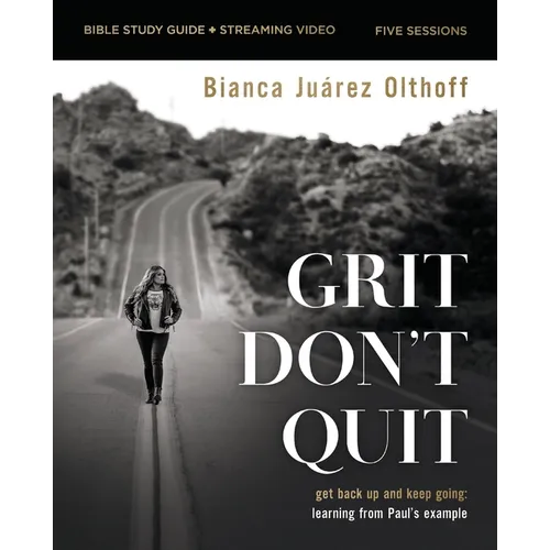 Grit Don't Quit Bible Study Guide Plus Streaming Video: Get Back Up and Keep Going - Learning from Paul's Example