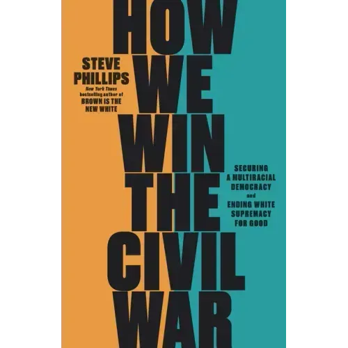 How We Win the Civil War: Securing a Multiracial Democracy and Ending White Supremacy for Good
