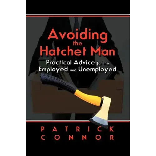 Avoiding the Hatchet Man: Practical Advice for the Employed and Unemployed
