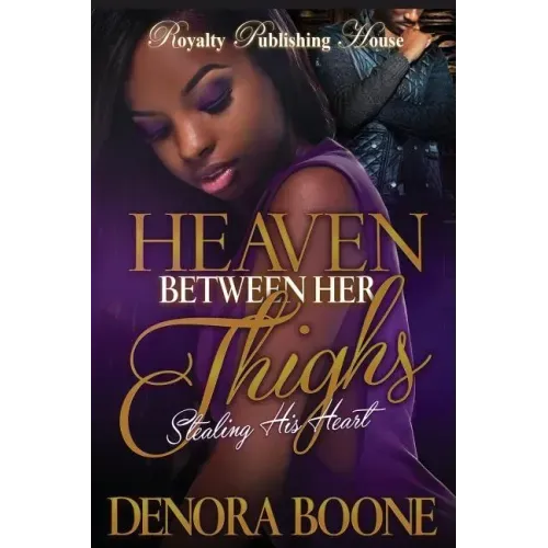 Heaven Between Her Thighs: Stealing His Heart
