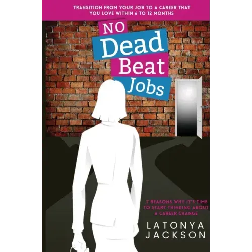 No Dead Beat Jobs: 7 Reasons Why It's Time To Start Thinking About A Career Change