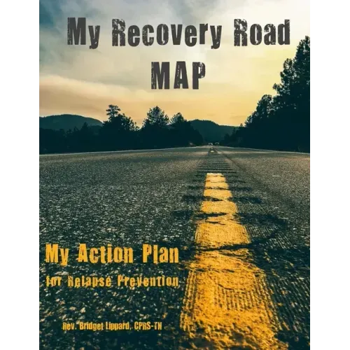My Recovery Road MAP: My Action Plan for Relapse Prevention