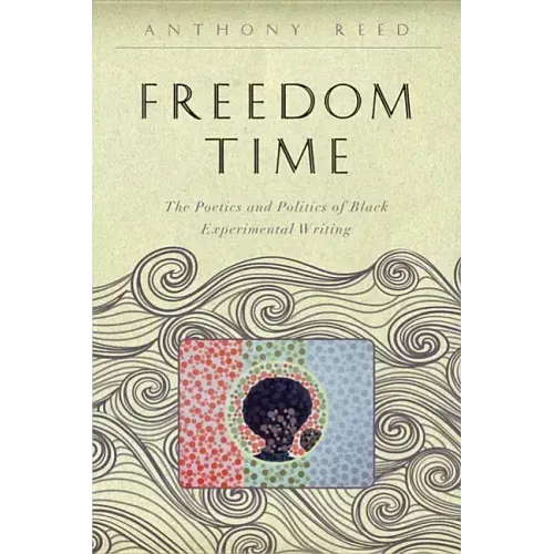 Freedom Time: The Poetics and Politics of Black Experimental Writing