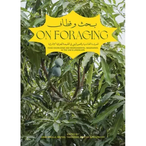On Foraging: Food Knowledge and Environmental Imaginaries in the Uae's Landscape