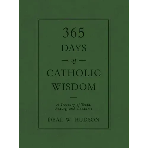 365 Days of Catholic Wisdom: A Treasury of Truth, Beauty, and Goodness