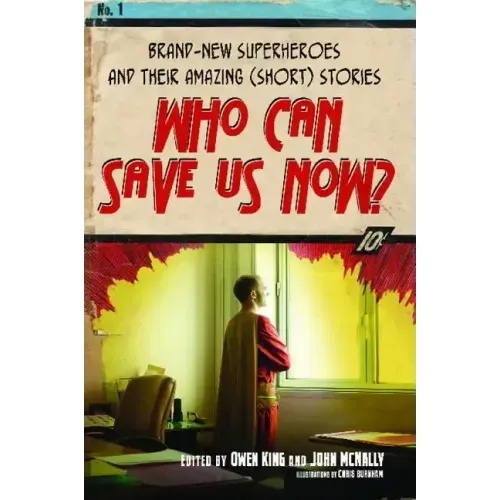 Who Can Save Us Now?: Brand-New Superheroes and Their Amazing (Short) Stories