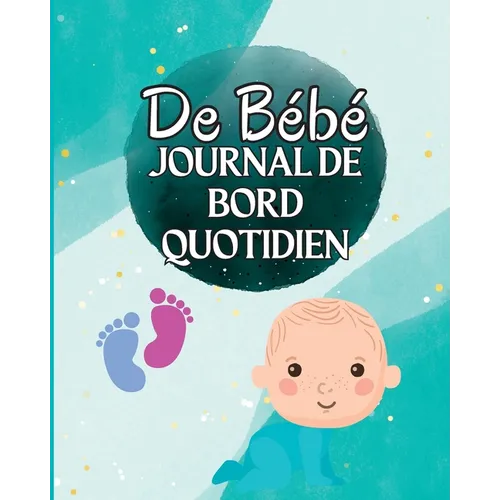 Livre de Loch d'un enfant: Suivez les habitudes alimentaires de votre nouveau-né, les fournitures nécessaires, l'heure du coucher, les couches et les