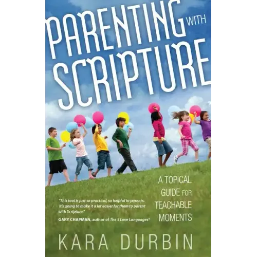 Parenting with Scripture: A Topical Guide for Teachable Moments