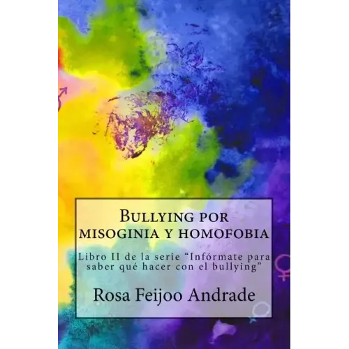 Bullying por misoginia y homofobia: Libro II de la serie "Infórmate para saber qué hacer con el bullying"