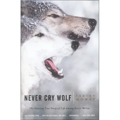 Never Cry Wolf: Amazing True Story of Life Among Artic Wolves